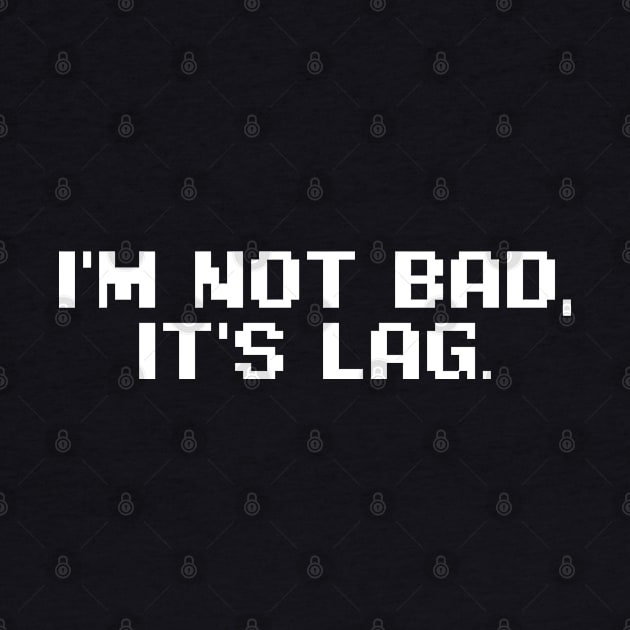 I'm Not Bad It's Lag by hybridgothica